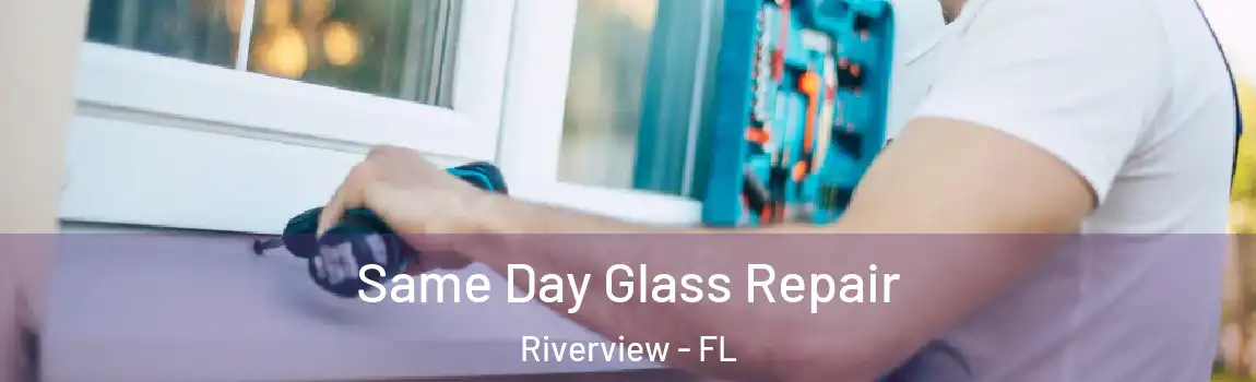 Same Day Glass Repair Riverview - FL