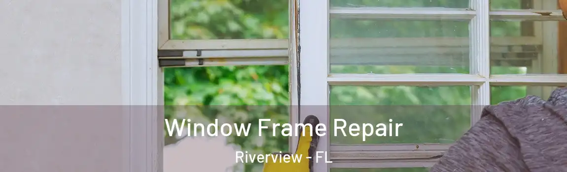  Window Frame Repair Riverview - FL